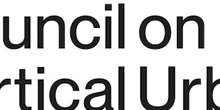 CTBUH ANNOUNCES NAME CHANGE TO COUNCIL ON VERTICAL URBANISM CTBUH ANNOUNCES NAME CHANGE TO COUNCIL ON VERTICAL URBANISM