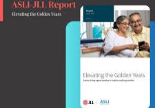 INDIA'S SENIOR LIVING HOUSING SECTOR TO RISE OVER 300% BY 2030 JLL — ASLI REPORT